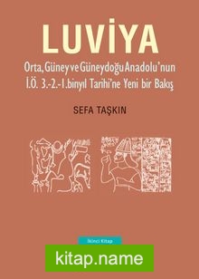 Luviya 2  Orta, Güney ve Güneydoğu Anadolu’nun İ.Ö. 3.-2.-1. Binyıl Tarihi’ne Yeni Bir Bakış