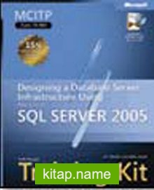 MCITP Self-Paced Training Kit (Exam 70-443): Designing a Database Server Infrastructure Using Microsoft® SQL Server™ 2005