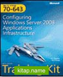 MCTS Self-Paced Training Kit (Exam 70-643): Configuring Windows Server® 2008 Applications Infrastructure