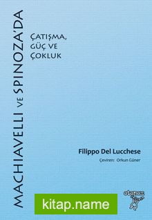 Machiavelli ve Spinoza’da Çatışma, Güç ve Çokluk