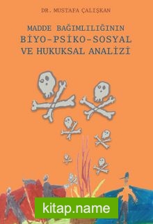 Madde Bağımlılığının Biyo-Psiko-Sosyal ve Hukuksal Analizi