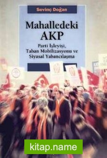 Mahalledeki AKP Parti İşleyişi, Taban Mobilizasyonu ve Siyasal Yabancılaşma