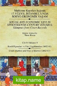 Mahkeme Kayıtları Işığında 17. Yüzyıl İstanbul’unda Sosyo Ekonomik Yaşam – Cilt:9 Kredi Piyasaları ve Faiz Uygulamaları (1602-61)