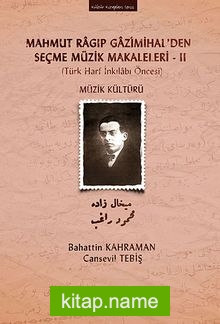 Mahmut Ragıp Gazimihal’den Seçme Müzik Makaleleri -II Müzik Kültürü (Türk Harf İnkılabı Öncesi)