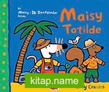 Maisy Tatilde / Bir Maisy-İlk Deneyimler Kitabı