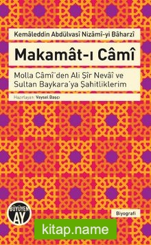 Makamat-ı Cami  Molla Cami’den Ali Şir Nevai ve Sultan Baykara’ya Şahitliklerim