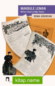 Makbule Leman Ma’kes-i Hayal ve Diğer Yazıları