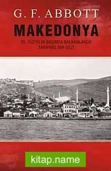 Makedonya  20.Yüzyılın Başında Balkanlarda Tarihsel Bir Gezi