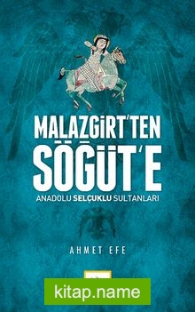 Malazgirt’ten Söğüt’e  Anadolu Selçuklu Sultanları
