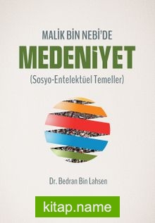 Malik Bin Nebi’de Medeniyet (Sosyo-Entelektüel Temeller)