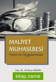 Maliyet Muhasebesi  Teori ve Uygulamaları