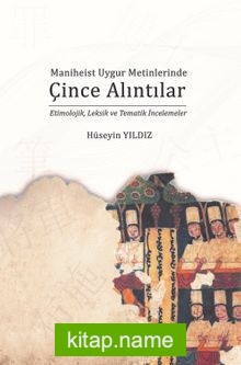 Maniheist Uygur Metinlerinde Çince Alıntılar (Etimolojik, Leksik ve Tematik İncelemeler)