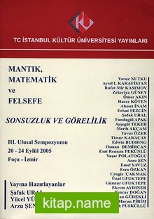 Mantık, Matematik ve Felsefe – Sonsuzluk ve Görelilik / III. Ulusal Sempozyumu 2005