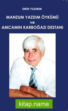 Manzum Yazdım Öykümü ve Amcamın Karboğazı Destanı