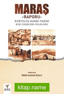 Maraş – Raporu Kurtuluş harbi – Tarihi – Eski eserleri – Folkrolu