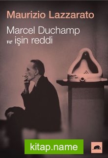 Marcel Duchamp ve İşin Reddi