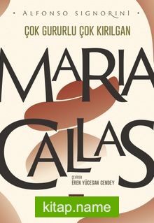 Maria Callas Çok Gururlu Çok Kırılgan