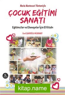 Maria Montessori Yöntemiyle Çocuk Eğitimi Sanatı  Eğitimciler ve Ebeveynler için El Kitabı