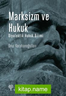 Marksizm ve Hukuk Diyalektik Hukuk Bilimi