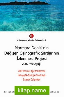 Marmara Denizi’nin Değişen Oşinografik Şartlarının İzlenmesi Projesi – 2007 Yaz Ayağı 2007 Temmuz-Ağustos Dönemi Hidrografik-Biyolojik-Klimatolojik İstasyon Çalışmaları