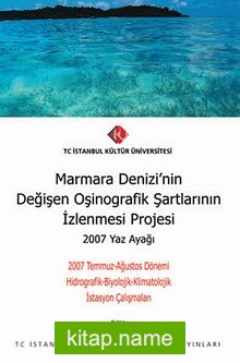 Marmara Denizi’nin Değişen Oşinografik Şartlarının İzlenmesi Projesi – 2007 Yaz Ayağı  2007 Temmuz-Ağustos Dönemi Hidrografik-Biyolojik-Klimatolojik İstasyon Çalışmaları