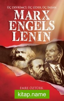 Marx, Engels, Lenin  Üç Devrimci, Üç Lider, Üç İnsan