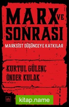 Marx ve Sonrası Marksist Düşünceye Katkılar