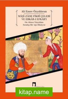 Maşi-zade Fikri Çelebi ve Ebkar-ı Efkar’ı  On Altıncı Yüzyıldan Sıradışı Bir Aşk Hikayesi