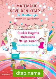 Matematiği Sevdiren Kitap -5 Matematik Uygulamaları (5. Sınıflar İçin)