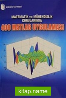 Matematik ve Mühendislik Konularında 400 Matlab Uygulaması