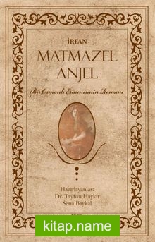 Matmazel Anjel Bir Osmanlı Ermenisinin Romanı