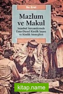 Mazlum ve Makul İstanbul Süryanilerinde Etno-Dinsel Kimlik İnşası ve Kimlik Stratejileri