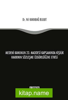 Medeni Kanunun 23. Maddesi Kapsamında Kişilik Hakkının Sözleşme Özgürlüğüne Etkisi