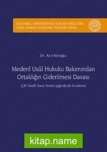 Medeni Usul Hukuku Bakımından Ortaklığın Giderilmesi Davası İstanbul Üniversitesi Hukuk Fakültesi Özel Hukuk Doktora Tezleri Dizisi No:14