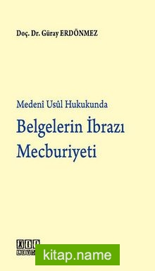 Medeni Usul Hukukunda Belgelerin İbrazı Mecburiyeti