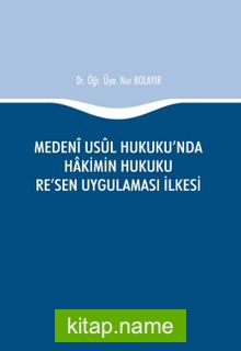 Medeni Usul Hukuku’nda Hakimin Hukuku Re’sen Uygulaması İlkesi