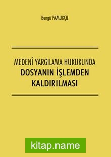 Medeni Yargılama Hukukunda Dosyanın İşlemden Kaldırılması