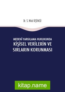 Medeni Yargılama Hukukunda Kişisel Verilerin ve Sırların Korunması