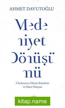 Medeniyet Dönüşümü Uluslararası Düzen Bunalımı ve İslam Dünyası