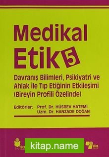 Medikal Etik 5  Davranış Bilimleri, Psikiyatri ve Ahlak ile Tıp Etiğinin Etkileşimi (Bireyin Profili Özelinde)