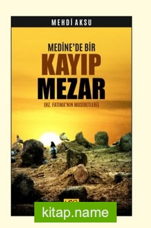 Medine’de Bir Kayıp Mezar (Hz. Fatıma’nın Musibetleri)