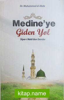 Medine’ye Giden Yol  Siyer-i Nebi’den Dersler