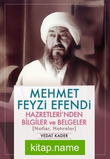 Mehmet Feyzi Efendi Hazretleri’nden Bilgiler ve Belgeler (Notlar, Hatıralar)