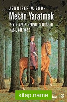 Mekan Yaratmak  Beyin Neyin Nerede Olduğunu Nasıl Biliyor?