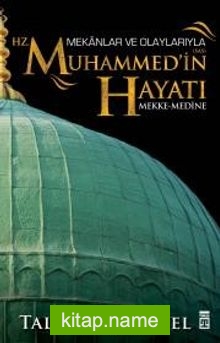 Mekanlar ve Olaylarla Hz. Muhammed’in Hayatı (Mekke-Medine)