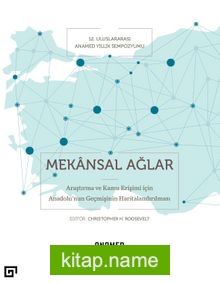 Mekansal Ağlar: Araştırma Ve Kamu Erişimi İçin Anadolu’nun Geçmişinin Haritalandırılması