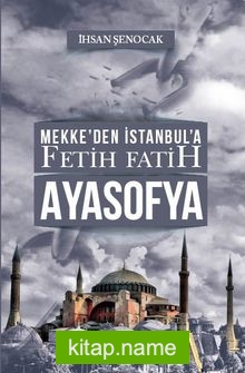 Mekke’den İstanbul’a Fetih Fatih Ayasofya