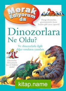 Merak Ediyorum da Dinozorlara Ne Oldu? (Ciltli)