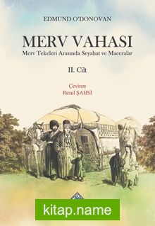 Merv Vahası Merv Tekeleri Arasında Seyahat ve Maceralar (II.Cilt)