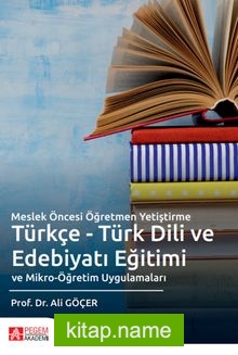 Meslek Öncesi Öğretmen Yetiştirme Türkçe – Türk Dili ve Edebiyatı Eğitimi ve Mikro-Öğretim Uygulamaları